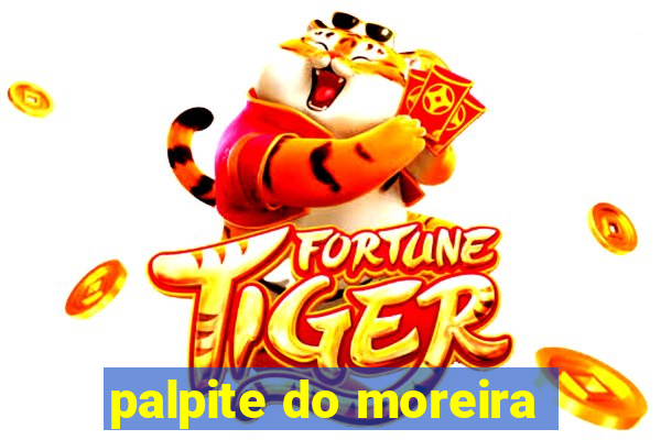 palpite do moreira